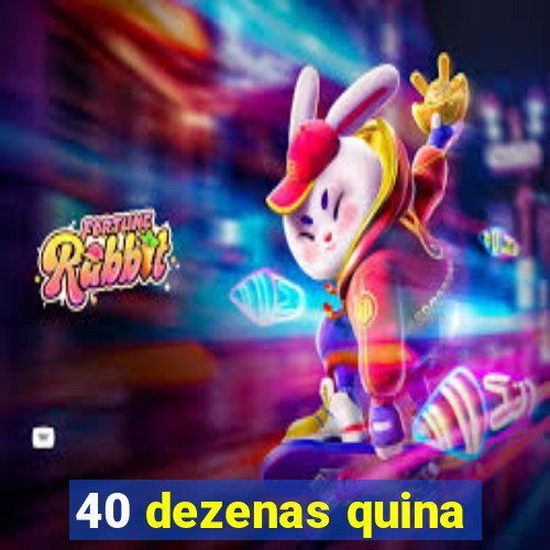 40 dezenas quina